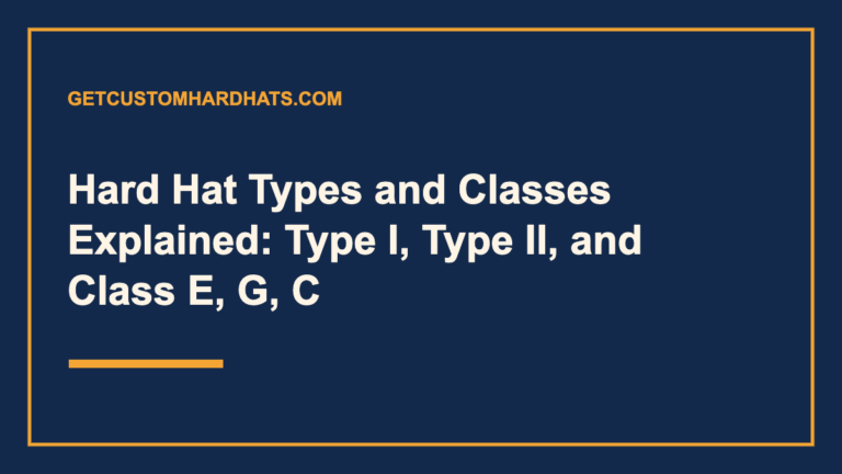 Hard Hat Types and Classes Explained: Type I, Type II, and Class E, G, C